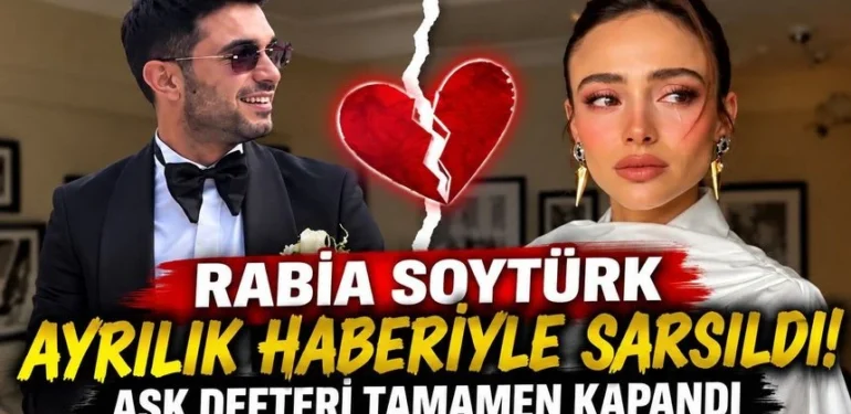 Rabia Soytürk Ayrılık Haberiyle Sarsıldı! Aşk Defteri Tamamen Kapandı